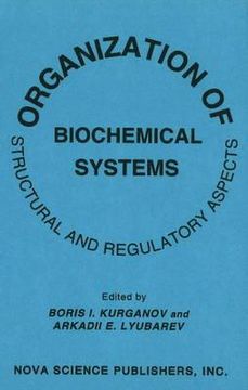 portada organization of biochemical systems: structural and regulatory aspects (en Inglés)
