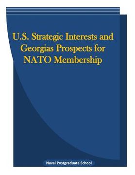 portada U.S. Strategic Interests and Georgias Prospects for NATO Membership (en Inglés)