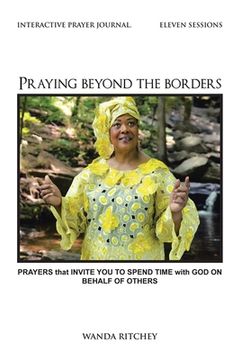 portada Praying Beyond the Borders: Prayers That Invite you to Spend Time With god on Behalf of Others (in English)