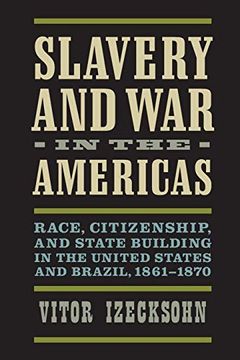 portada Slavery and war in the Americas: Race, Citizenship, and State Building in the United States and Brazil, 1861-1870 (a Nation Divided: Studies in the Civil war Era) (in English)
