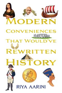 portada Modern Conveniences That Would've Rewritten History (en Inglés)