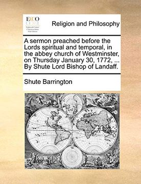 portada A Sermon Preached Before the Lords Spiritual and Temporal, in the Abbey Church of Westminster, on Thursday January 30, 1772,. By Shute Lord Bishop of Landaff. 