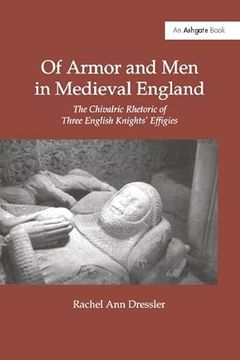 portada Of Armor and Men in Medieval England: The Chivalric Rhetoric of Three English Knights' Effigies (en Inglés)