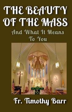 portada The Beauty of the Mass: And What it Means to You (en Inglés)