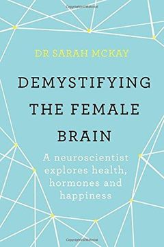 portada Demystifying The Female Brain: A neuroscientist explores health, hormones and happiness (Paperback) (in English)