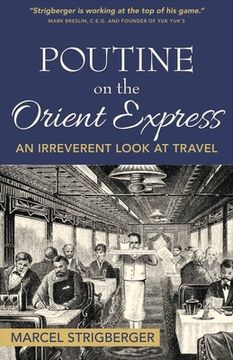 portada Poutine on the Orient Express: An Irreverent Look at Travel (1) (en Inglés)