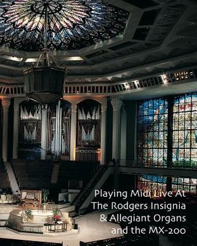portada Playing Midi Live At The Rodgers Insignia & Allegiant Organs and the MX-200 (en Inglés)