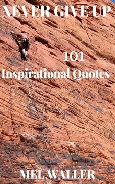 portada Never Give Up: 101 Inspirational Quotes (en Inglés)