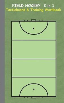 portada Field Hockey 2 in 1 Tacticboard and Training Workbook: Tactics/strategies/drills for trainer/coaches, notebook, training, exercise, exercises, drills,
