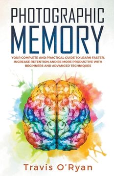 portada Photographic Memory: Your Complete and Practical Guide to Learn Faster, Increase Retention and be More Productive With Beginners and Advanced Techniques (en Inglés)