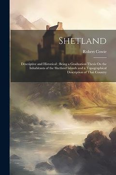 portada Shetland: Descriptive and Historical; Being a Graduation Thesis on the Inhabitants of the Shetland Islands and a Topographical Description of That Country (in English)