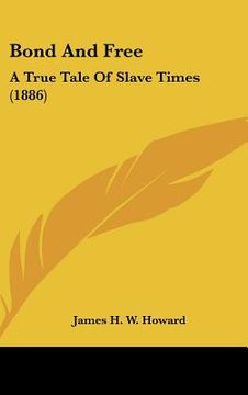 portada bond and free: a true tale of slave times (1886) (en Inglés)