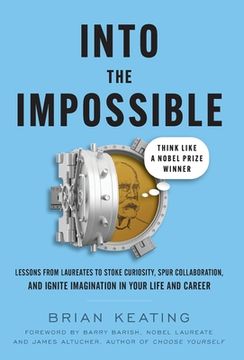portada Into the Impossible: Think Like a Nobel Prize Winner: Lessons From Laureates to Stoke Curiosity, Spur Collaboration, and Ignite Imagination in Your Life and Career (en Inglés)