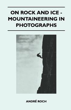 portada on rock and ice - mountaineering in photographs (en Inglés)