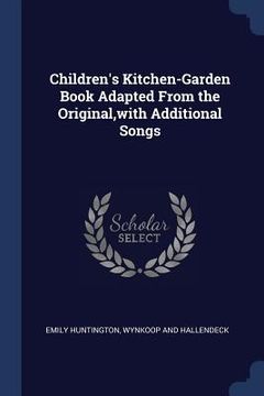 portada Children's Kitchen-Garden Book Adapted From the Original, with Additional Songs (in English)