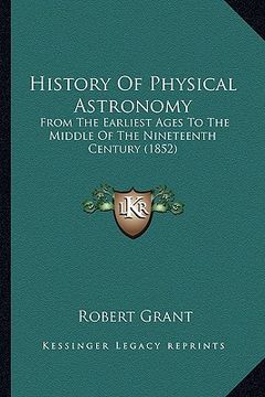 portada history of physical astronomy: from the earliest ages to the middle of the nineteenth century (1852) (en Inglés)
