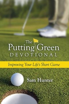 portada The Putting Green Devotional (Volume 1): Improving Your Life's Short Game (en Inglés)