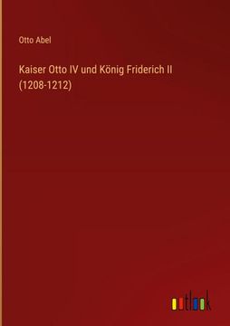 portada Kaiser Otto IV und König Friderich II (1208-1212) (in German)