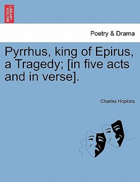 portada pyrrhus, king of epirus, a tragedy; [in five acts and in verse]. (en Inglés)