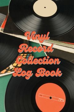 portada Vinyl Record Collection Log Book: Music Collectors Notebook, LP And Album Record Tracker And Organizer, Vintage Vinyl And Collectible Recordkeeping Bo (en Inglés)