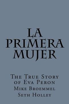 portada La Primera Mujer: The True Story of Eva Peron (en Inglés)