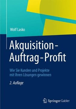portada Akquisition - Auftrag - Profit: Wie sie Kunden und Projekte mit Ihren Lösungen Gewinnen (en Alemán)