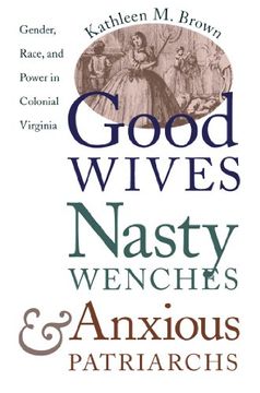 portada Good Wives, Nasty Wenches, and Anxious Patriarchs: Gender, Race, and Power in Colonial Virginia (Published for the Omohundro Institute of Early American History and Culture, Williamsburg, Virginia) 