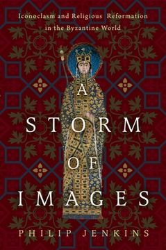 portada A Storm of Images: Iconoclasm and Religious Reformation in the Byzantine World (in English)