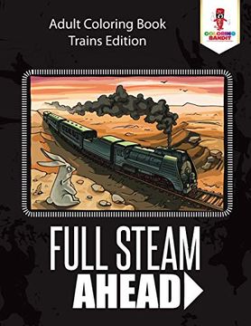 portada Full Steam Ahead: Adult Coloring Book Trains Edition (en Inglés)