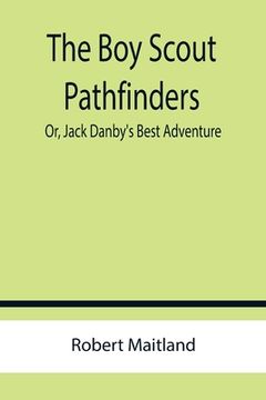 portada The Boy Scout Pathfinders; Or, Jack Danby's Best Adventure (en Inglés)