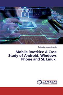 portada Mobile Rootkits: A Case Study of Android, Windows Phone and se Linux. (en Inglés)