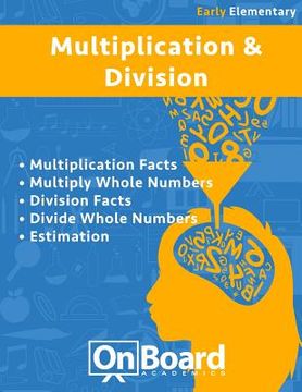 portada Multiplication and Division (early elementary): Multiplication Facts, Multiply Whole Numbers, Division Facts, Divide Whole Numbers, Estimation (in English)