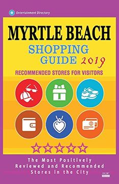 portada Myrtle Beach Shopping Guide 2019: Best Rated Stores in Myrtle Beach, South Carolina - Stores Recommended for Visitors, (Shopping Guide 2019) (en Inglés)