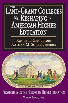 portada the land-grant colleges and the reshaping of american higher education (en Inglés)