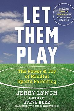 portada Let Them Play: The Mindful Way to Parent Kids for Fun and Success in Sports