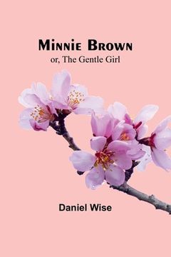 portada Minnie Brown; or, The Gentle Girl (en Inglés)