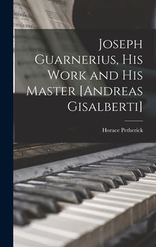 portada Joseph Guarnerius, His Work and His Master [Andreas Gisalberti] (en Inglés)