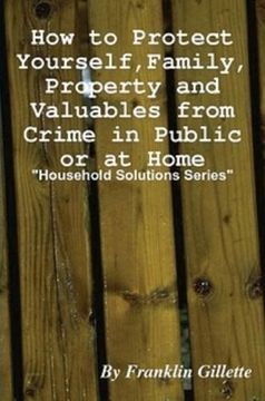 portada How to Protect Yourself, Family, Property and Valuables From Crime in Public or at Home