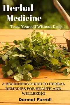 portada Herbal Medicine: A Beginners Guide to Herbal Remedies for Health and Wellbeing (en Inglés)