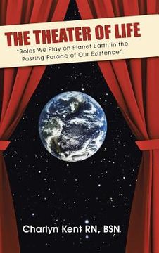 portada The Theater of Life: "Roles We Play on Planet Earth in the Passing Parade of Our Existence". (en Inglés)