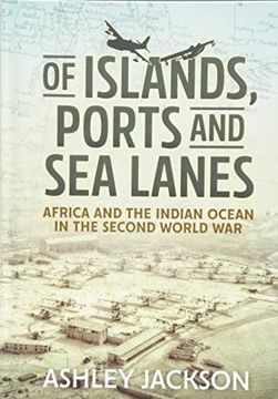 portada Of Islands, Ports and Sea Lanes: Africa and the Indian Ocean in the Second World War (en Inglés)