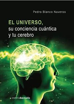 portada El Universo, su Conciencia Cuántica y tu Cerebro