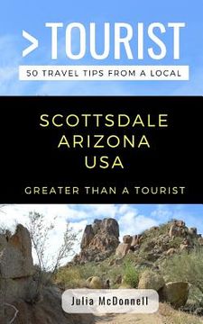 portada Greater Than a Tourist-Scottsdale Arizona USA: 50 Travel Tips from a Local (en Inglés)