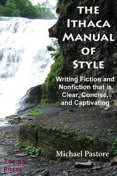portada The Ithaca Manual of Style: Writing Fiction and Nonfiction That Is Clear, Concise, and Captivating