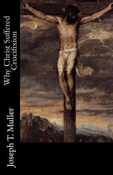 portada Why Christ Suffered Crucifixion (in English)