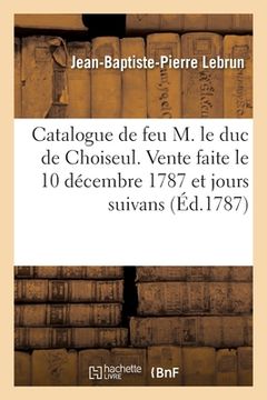 portada Suite Et Supplément Au Catalogue de Feu M. Le Duc de Choiseul: Feuille de Distribution Des Tableaux Des Trois Écoles, Dessins Et Autres Objets Rares E (in French)