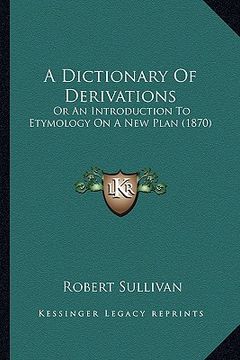 portada a dictionary of derivations: or an introduction to etymology on a new plan (1870) (en Inglés)