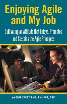 portada Enjoying Agile and My Job: Cultivating an Attitude That Enjoys, Promotes and Sustains the Agile Principles