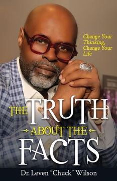portada The Truth about the Facts: Change Your Thinking, Change Your Life (in English)