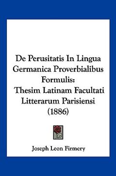 portada De Perusitatis In Lingua Germanica Proverbialibus Formulis: Thesim Latinam Facultati Litterarum Parisiensi (1886) (en Latin)